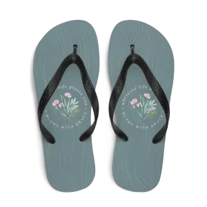 Wherever life plants you, blame with grace Flip-Flops