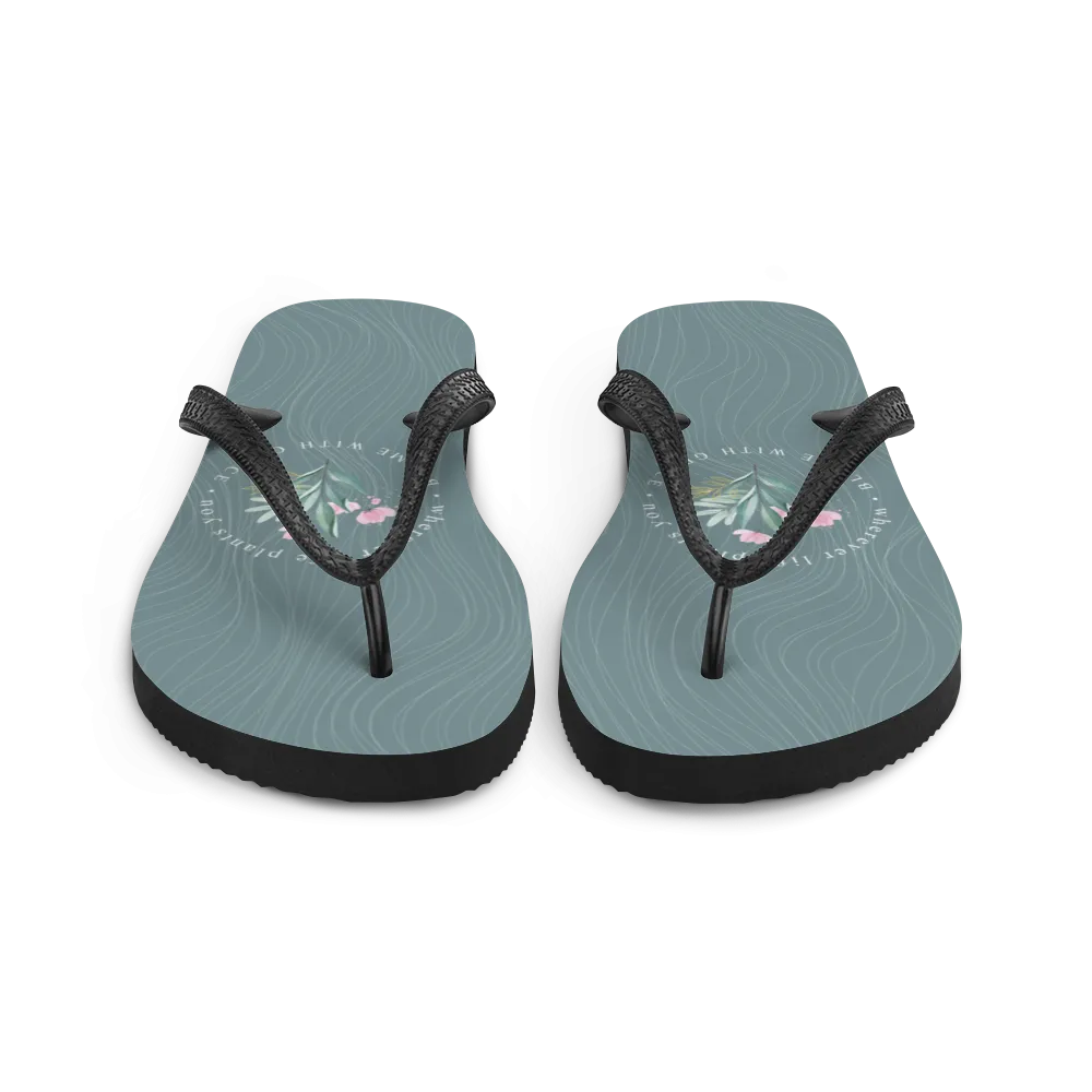 Wherever life plants you, blame with grace Flip-Flops