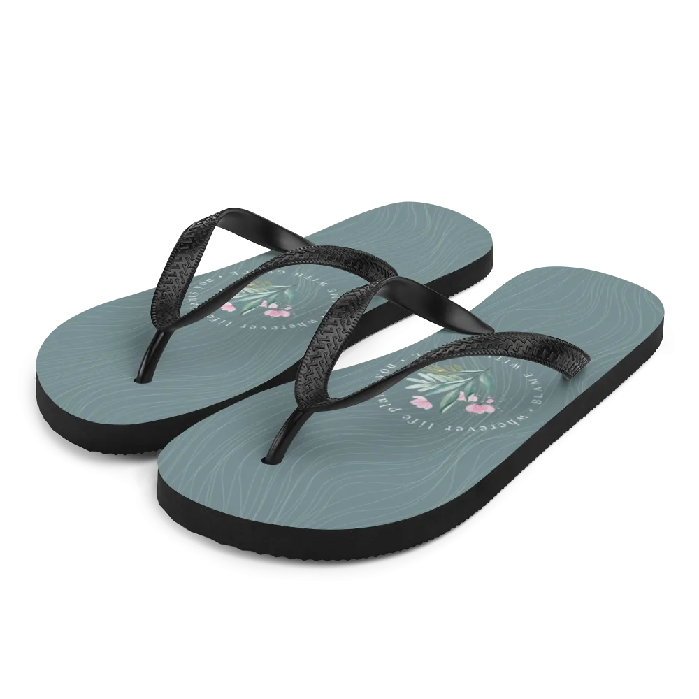 Wherever life plants you, blame with grace Flip-Flops