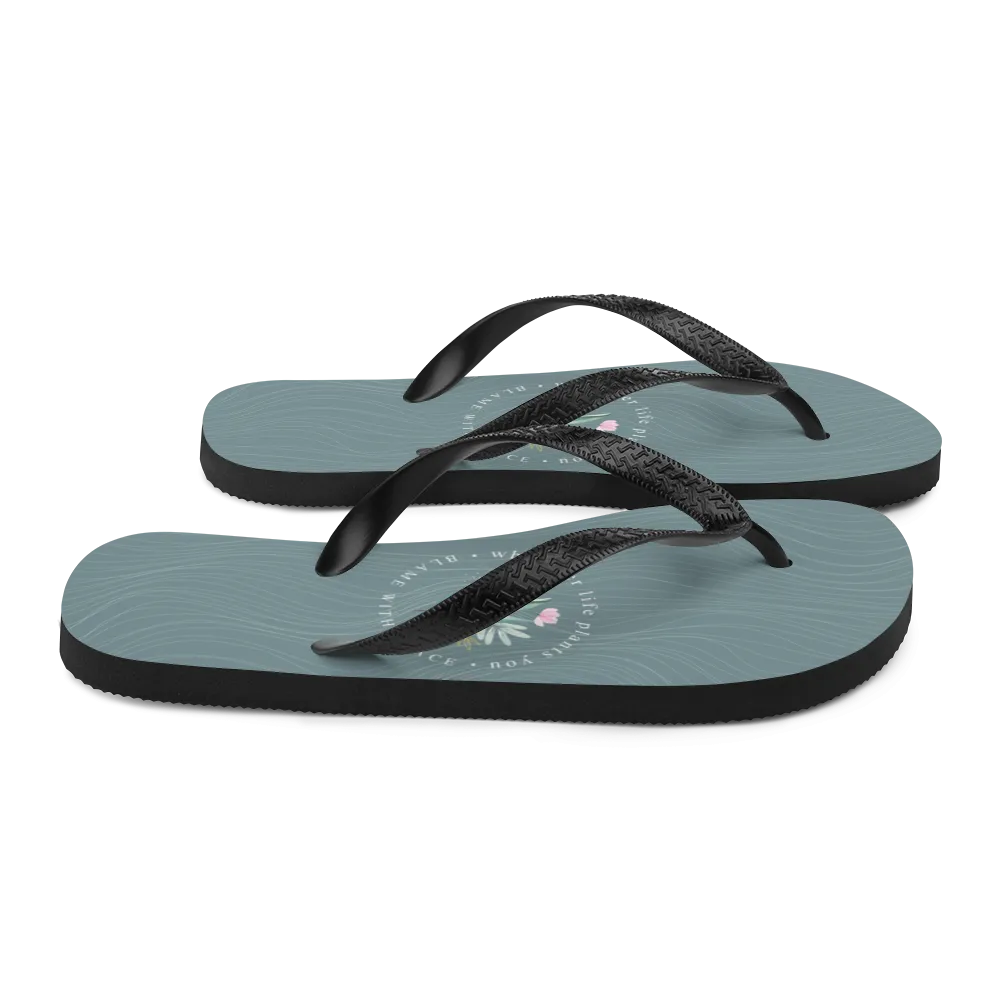Wherever life plants you, blame with grace Flip-Flops