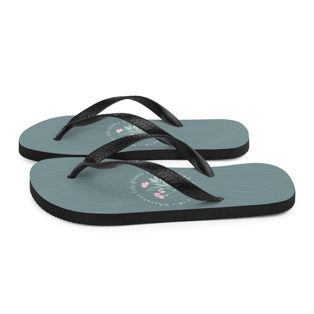 Wherever life plants you, blame with grace Flip-Flops